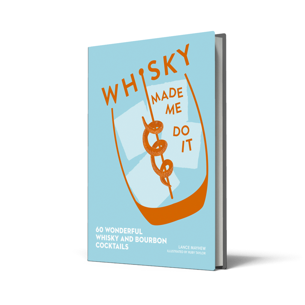 Whisky Made Me Do It: 60 Wonderful Whisky + Bourbon Cocktails